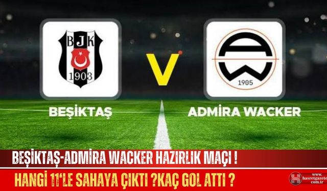 BEŞİKTAŞ-ADMİRA WACKER HAZIRLIK MAÇI KAÇ KAÇ BİTTİ ?