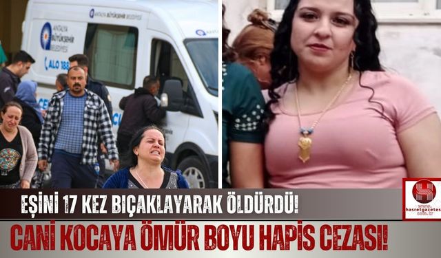 Eşini 17 Kere Bıçaklayan Kocaya Emsal Ceza!