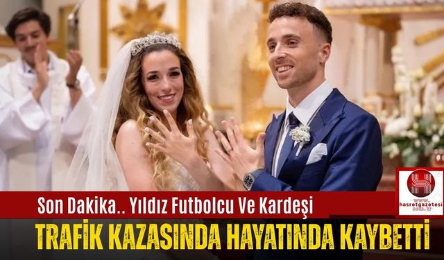 Son Dakika.. Yıldız Futbolcu Ve Kardeşi Trafik Kazasında Hayatında Kaybetti