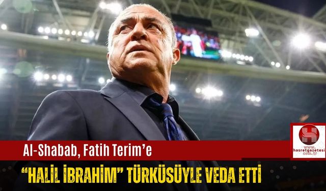 Al-Shabab, Fatih Terim’e “Halil İbrahim” Türküsüyle Veda Etti