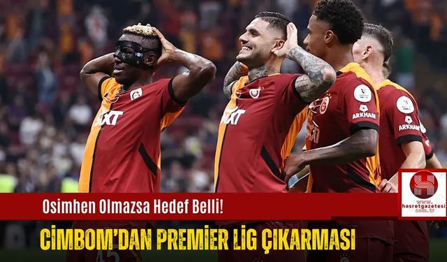 Osimhen Olmazsa Hedef Belli! Cimbom’dan Premier Lig Çıkarması