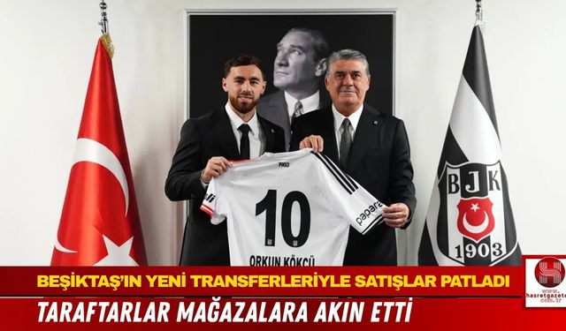 Beşiktaş’ın Yeni Transferleriyle Satışlar Patladı, Taraftarlar Mağazalara Akın Etti