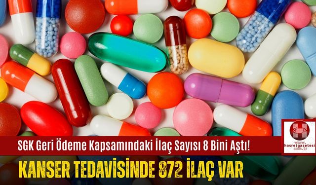 SGK Geri Ödeme Kapsamındaki İlaç Sayısı 8 Bini Aştı! Kanser Tedavisinde 872 İlaç Var