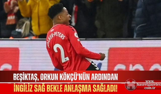 Beşiktaş, Orkun Kökçü'nün Ardından İngiliz Sağ Bekle Anlaşma Sağladı!