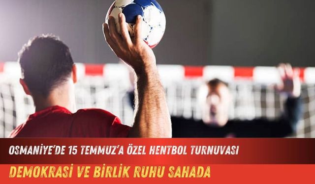 Osmaniye’de 15 Temmuz’a Özel Hentbol Turnuvası