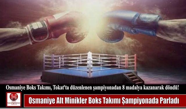 Osmaniye Alt Minikler Boks Takımı Şampiyonada Parladı