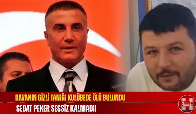 Sedat Peker Davasının Gizli Tanığı Kulübede Ölü Bulundu! Sedat Peker Sessiz Kalmadı