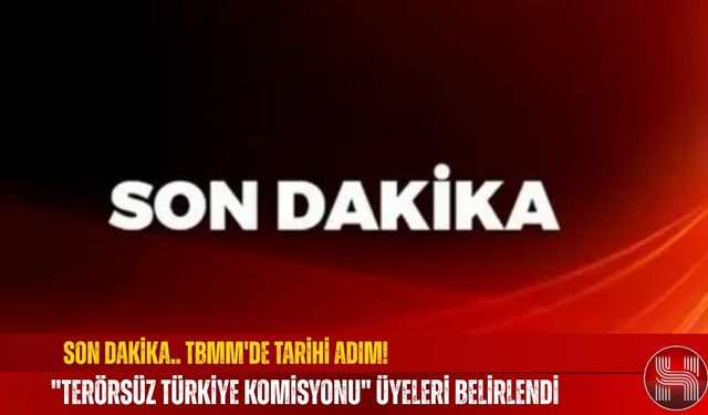 Son Dakika.. TBMM'de Tarihi Adım! "Terörsüz Türkiye Komisyonu" Üyeleri Belirlendi