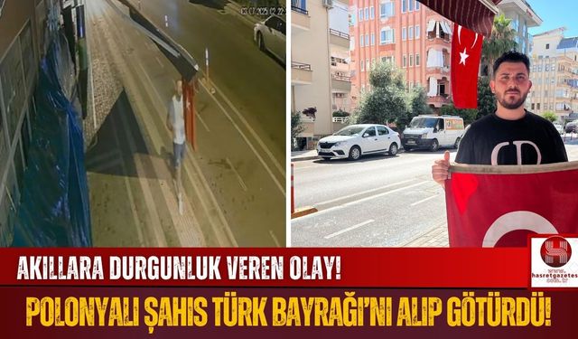 Polonyalı Şahıs Asılı Olan Türk Bayrağı'nı Alıp Gitti!