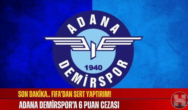Son Dakika.. FIFA’dan Sert Yaptırım! Adana Demirspor’a 6 Puan Cezası