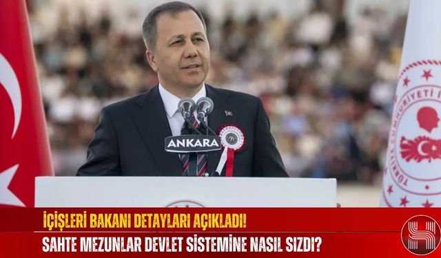 İçişleri Bakanı Detayları Açıkladı! Sahte Mezunlar Devlet Sistemine Nasıl Sızdı?