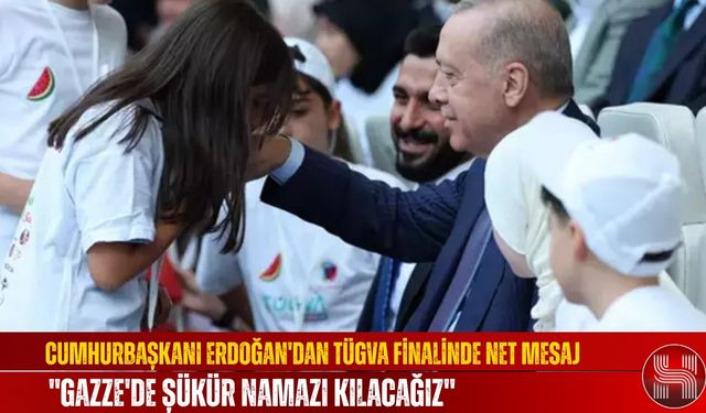 Cumhurbaşkanı Erdoğan'dan TÜGVA Finalinde Net Mesaj, ''Gazze'de Şükür Namazı Kılacağız''