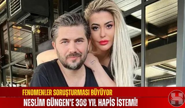 Fenomenler Soruşturması Büyüyor, Neslim Güngen'e 308 Yıl Hapis İstemi!