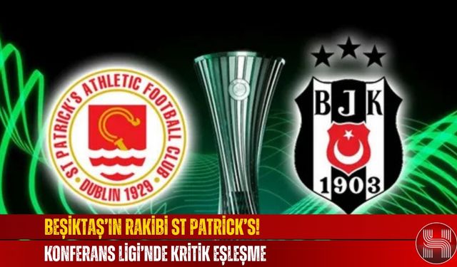St.Patrick's-Beşiktaş Ne Zaman, Saat Kaçta, Hangi Kanalda, Muhtemel 11'ler, Nereden İzlenir, Ne Maçı?