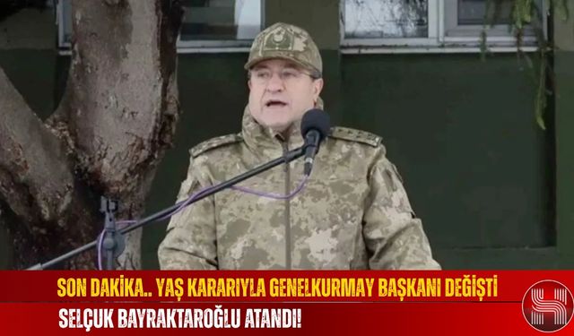 YAŞ Kararıyla Genelkurmay Başkanı Değişti, Selçuk Bayraktaroğlu Atandı! Selçuk Bayraktaroğlu Kimdir, Kaç Yaşında?