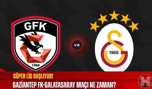 Gaziantep FK-Galatasaray Maçı Ne Zaman, Saat Kaçta, Nereden İzlenir, İlk 11'ler, Muhtemel 11'ler, Hangi Hakem Yönetecek?
