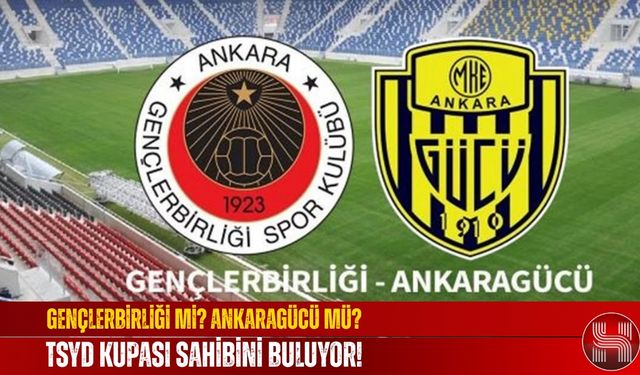 Gençlerbirliği-Ankaragücü Maçı Saat Kaçta, Hangi Kanalda, TSYD Kupası Nedir, Nerede Oynanacak?