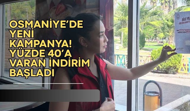 Osmaniye’de yeni kampanya! Yüzde 40’a varan indirim başladı