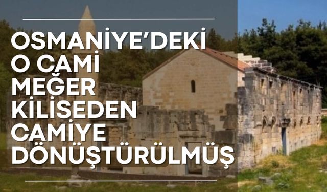 Osmaniye’deki o ibadethane meğer kiliseden camiye dönüştürülmüş