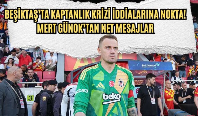 Beşiktaş’ta kaptanlık krizi iddialarına nokta! Mert Günok’tan net mesajlar