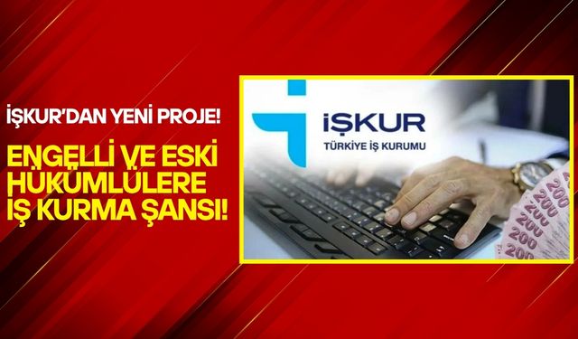 İŞKUR’dan Yeni Proje! Engelli ve Eski Hükümlülere İş Kurma Şansı