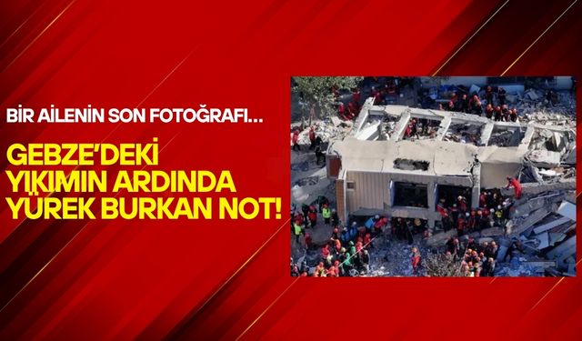 Bir Ailenin Son Fotoğrafı… Gebze’deki Yıkımın Ardında Yürek Burkan Not!