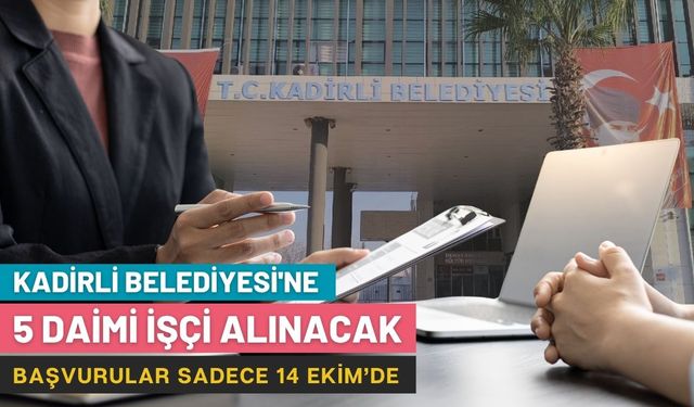 Kadirli Belediyesi'ne 5 Daimi İşçi Alınacak: Başvurular Sadece 14 Ekim’de