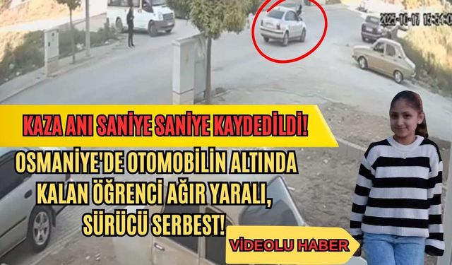 Kaza Anı Saniye Saniye Kaydedildi! Osmaniye'de Otomobilin Altında Kalan Öğrenci Ağır Yaralı, Sürücü Serbest!