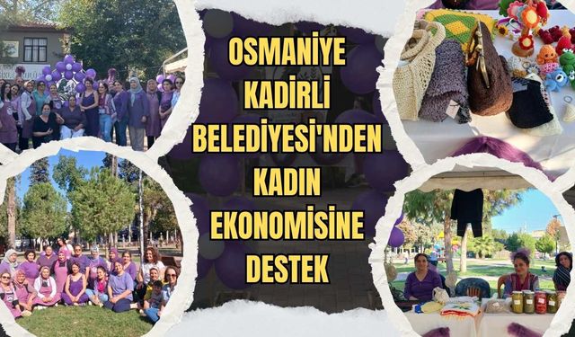 Osmaniye Kadirli Belediyesi'nden Kadın Ekonomisine Destek