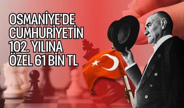 Osmaniye'de Cumhuriyetin 102. yılına özel 61 bin TL