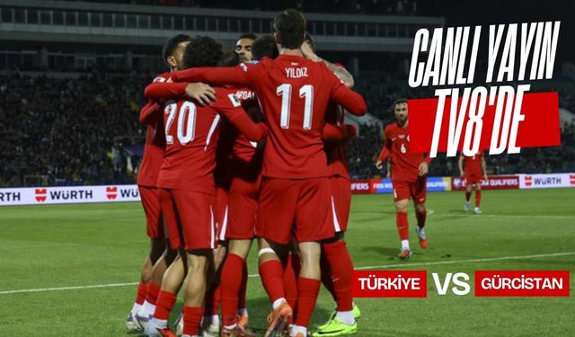 Türkiye–Gürcistan maçı TV8’de canlı ve şifresiz yayınlanacak! İşte yayın saati ve muhtemel 11’ler