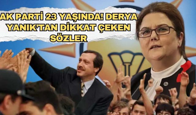 AK Parti 23 Yaşında! Derya Yanık’tan Dikkat Çeken Sözler