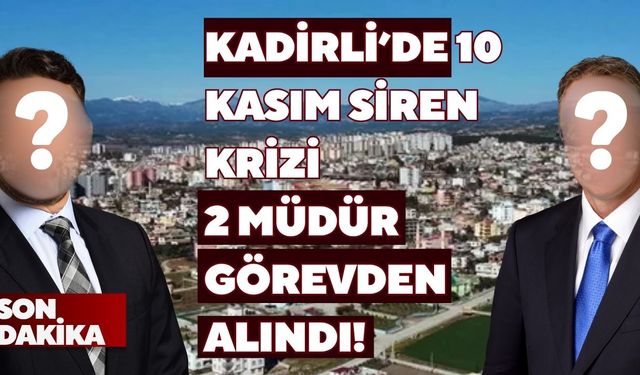 Son Dakika.. Kadirli’de 10 Kasım Siren Krizi, 2 Müdür Görevden Alındı!