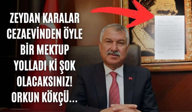 Zeydan Karalar cezaevinden öyle bir mektup yolladı ki, şok olacaksınız! Orkun Kökçü...