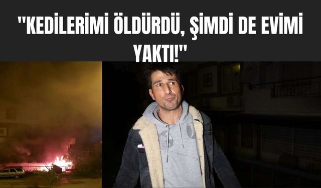 Antalya’da Kira Kavgası Kan Dondurdu: "Kedilerimi Öldürdü, Şimdi de Evimi Yaktı!"