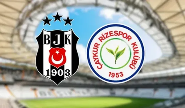 Beşiktaş - Çaykur Rizespor Maçı Ne Zaman, Saat Kaçta, Nereden İzlenir, Kim Yönetecek, İlk 11'ler, Muhtemel 11'ler