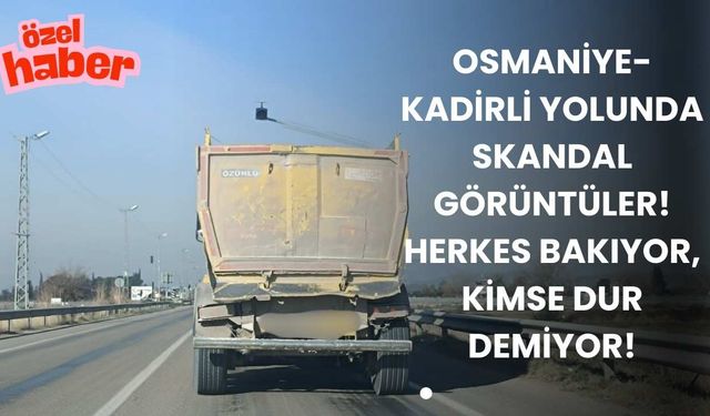 Osmaniye-Kadirli Yolunda Skandal Görüntüler! Herkes Bakıyor, Kimse Dur Demiyor!