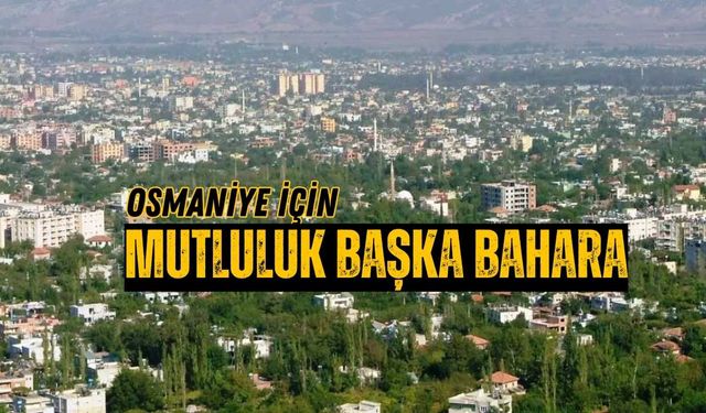 Osmaniye'nin Mutlu Şehir Hayali Başka Bahara Kaldı