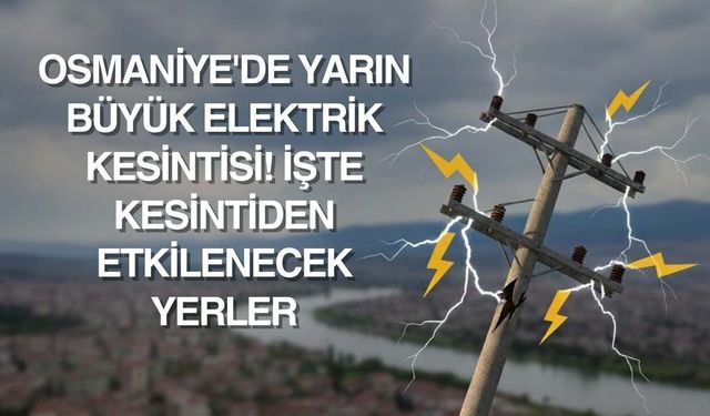 Osmaniye 17 Ocak'ta Elektrikler Kesilecek: İşte Kesinti Listesi