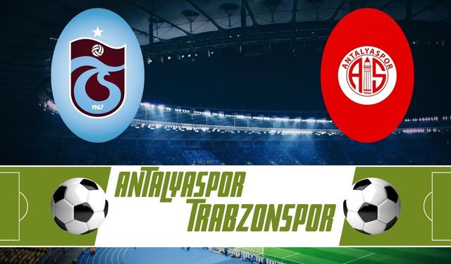 Trabzonspor - Antalyaspor maçı ne zaman? Trabzon - Antalya maçı hangi kanalda? Antalyaspor - Trabzonspor Maçı saat kaçta