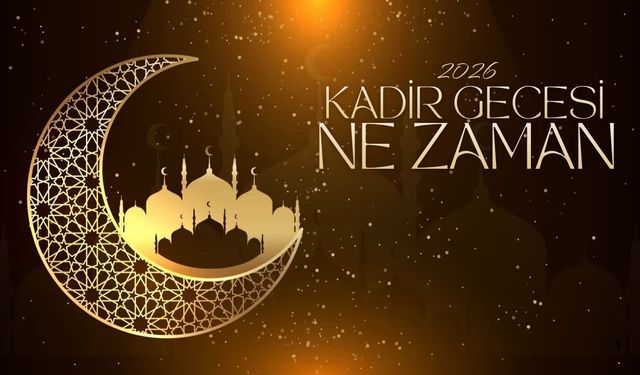 Kadir Gecesi 2026 Ne Zaman? İşte Tarihi