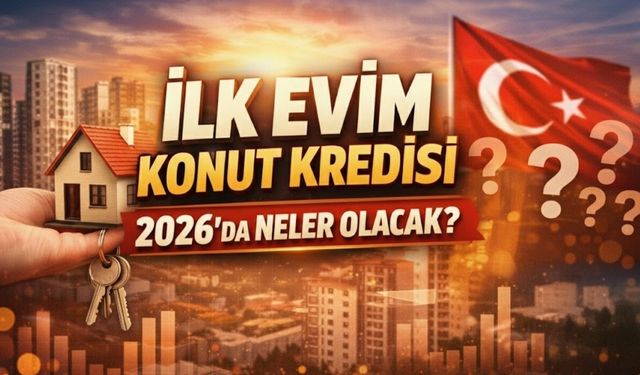 Ev Hayali Kuranlara Müjde: 2026 İlk Evim Paketiyle Limitler Esniyor: Peki, Kimler Başvurabilir? İşte Tarih ve Detaylar