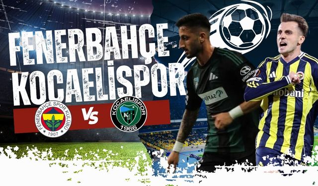 Fenerbahçe Kocaeli maçı ne zaman, saat kaçta? Fenerbahçe Kocaelispor maçı hangi kanalda? Fenerbahçe Kocaeli ilk 11'ler