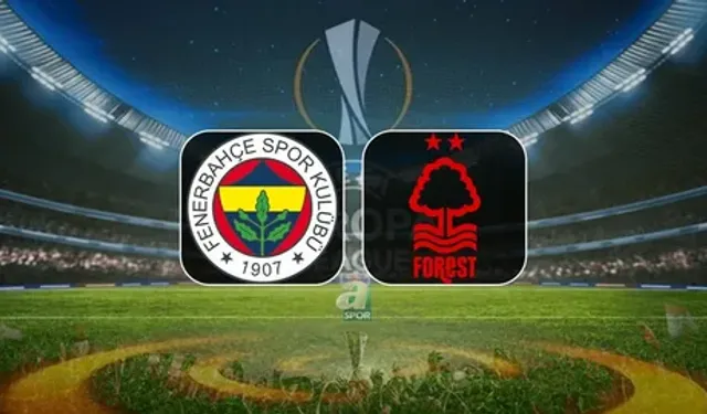 Fenerbahçe S.K. – Nottingham Forest F.C. Maçı Ne Zaman, Saat Kaçta, Hangi Kanalda, İlk 11'ler, Kim Yönetecek?