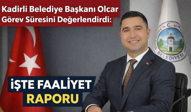 Kadirli Belediye Başkanı Olcar Görev Süresini Değerlendirdi: İşte Faaliyet Raporu