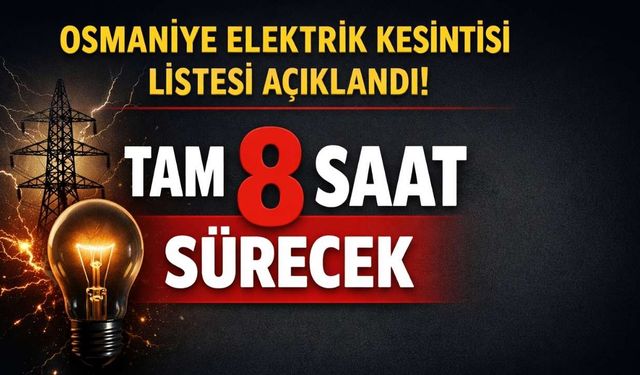 17 Şubat 2026 Osmaniye Elektrik Kesintisi! Sokak Sokak Tam Liste Açıklandı