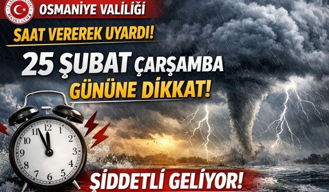 Osmaniye Valiliği Saat Vererek Uyardı! 25 Şubat Çarşamba Gününe Dikkat: Şiddetli Geliyor
