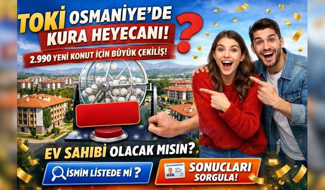 Osmaniye’de Beklenen Gün Geldi: 2 Bin 990 Aile Bayram Edecek!