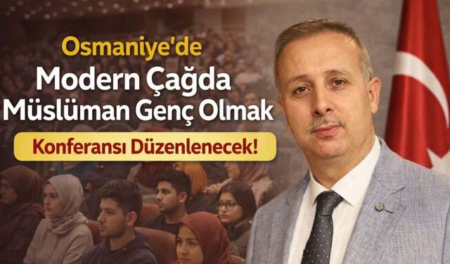 Osmaniye'de “Modern Çağda Müslüman Genç Olmak” Konferansı Düzenlenecek