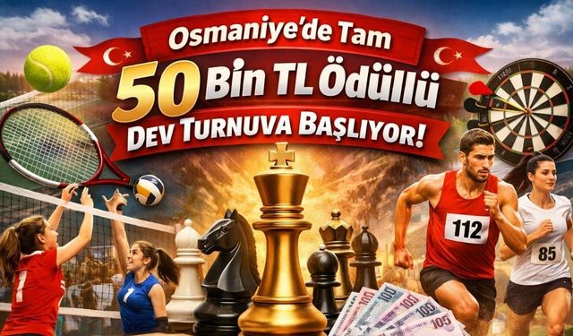 Osmaniye'de Tam 50 Bin TL Ödüllü Dev Turnuva Başlıyor!